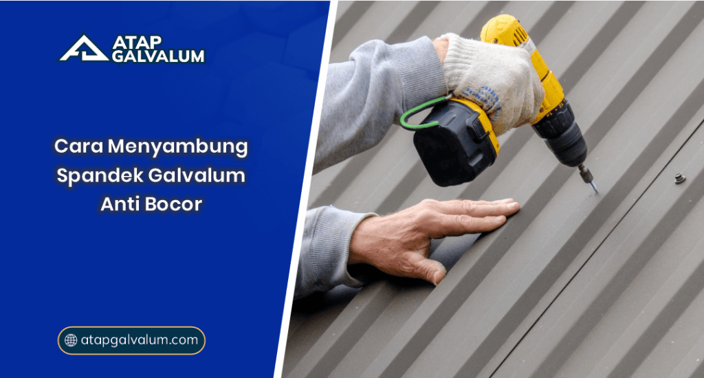 Cara Menyambung Spandek Galvalum Anti Bocor
