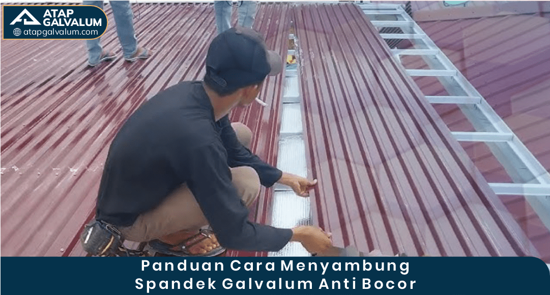 2. Panduan Cara Menyambung Spandek Galvalum Anti Bocor