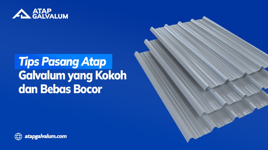 Tips Pasang Atap Galvalum yang Kokoh dan Bebas Bocor