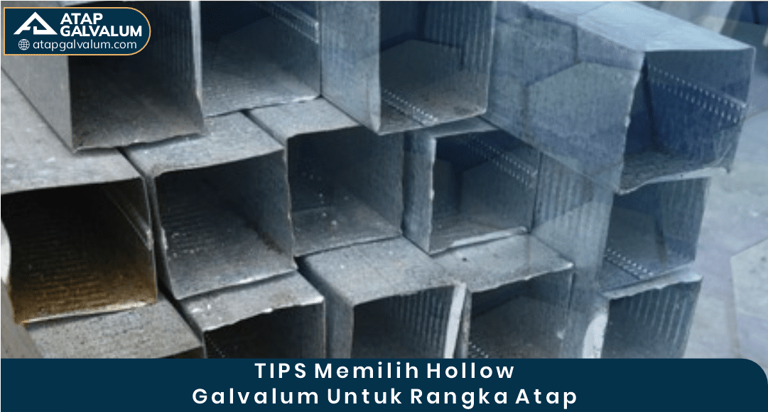 Tips Memilih Hollow Galvalum untuk Rangka Atap