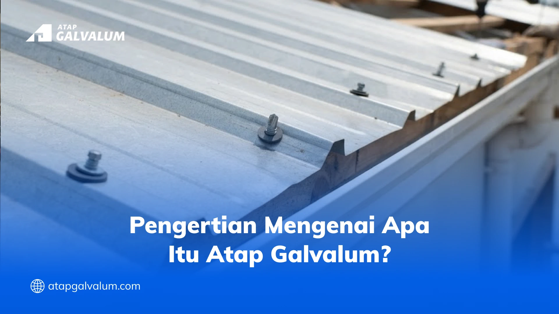 Pengertian Mengenai Apa Itu Atap Galvalum?