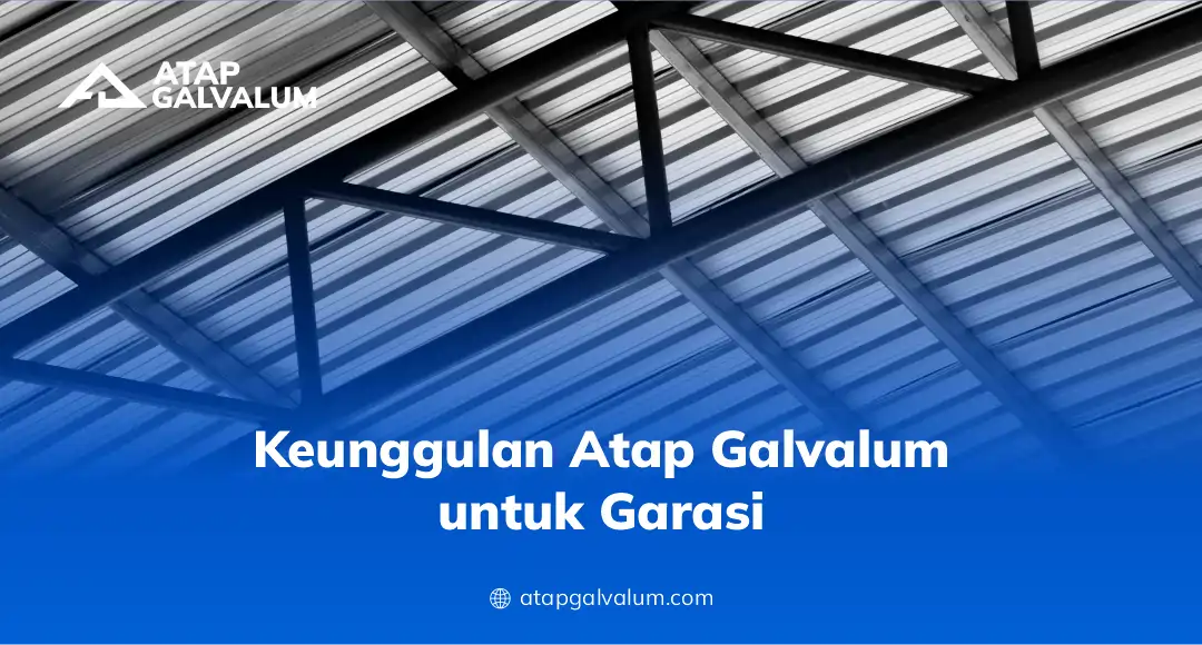 Keunggulan Atap Galvalum untuk Garasi