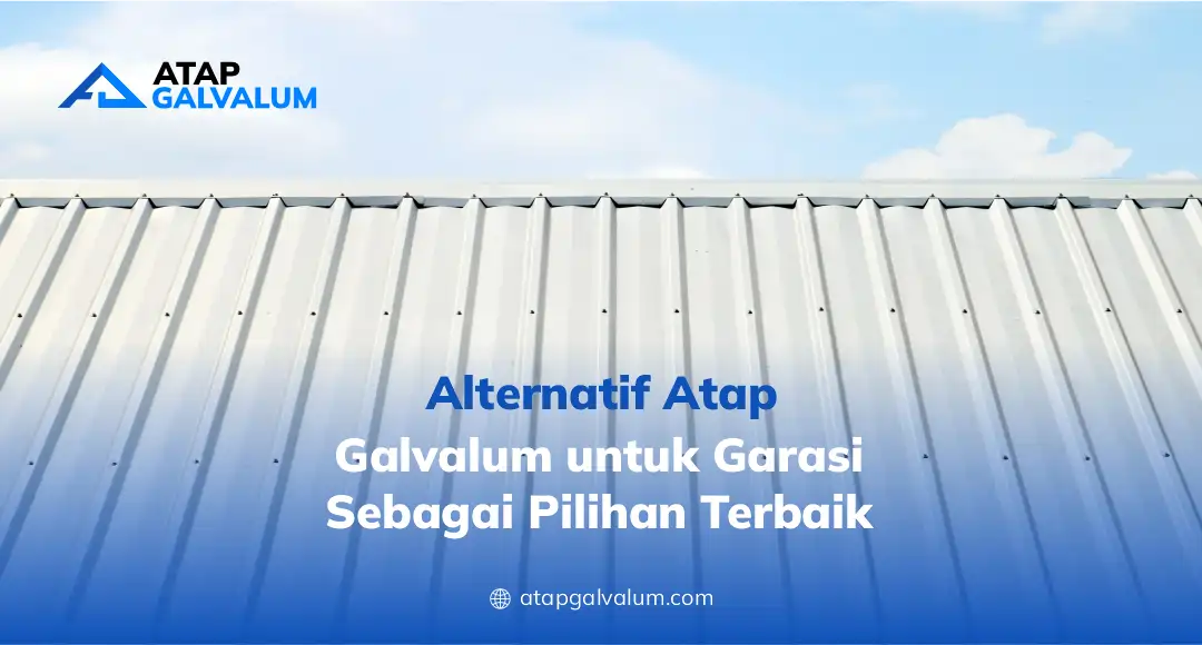 - Alternatif Atap Galvalum untuk Garasi sebagai Pilihan Terbaik