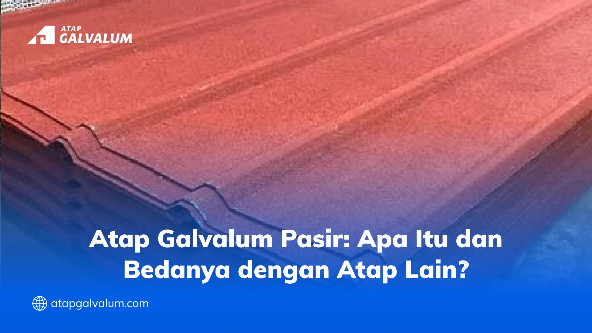 Atap Galvalum Pasir Apa Itu dan Bedanya dengan Atap Lain