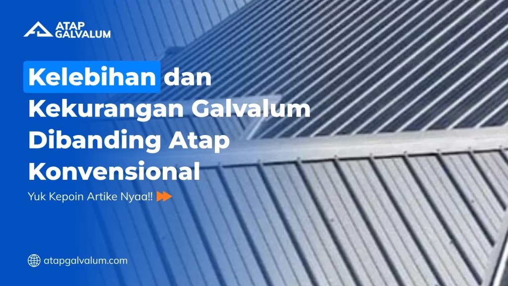 Kelebihan dan Kekurangan Galvalum Dibanding Atap Konvensional