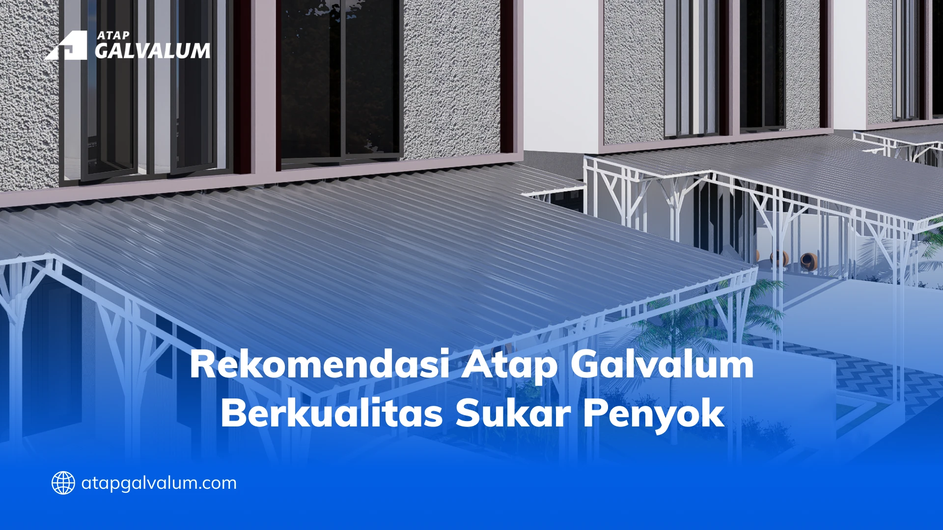 Rekomendasi Atap Galvalum Berkualitas Sukar Penyok