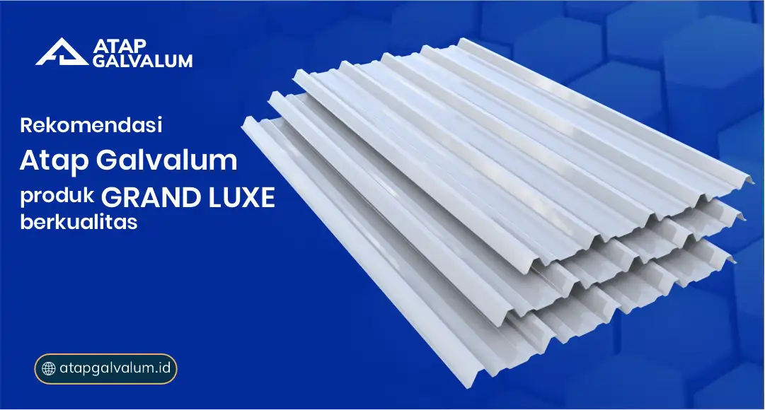 Rekomendasi Atap Galvalum Produk Grand Luxe Berkualitas