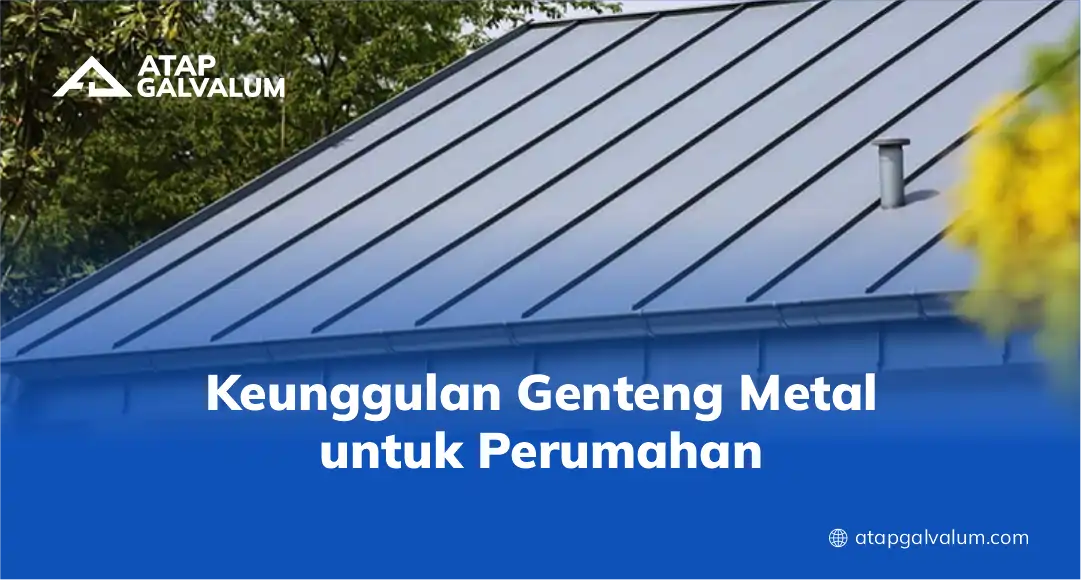 Keunggulan Genteng Metal untuk Perumahan