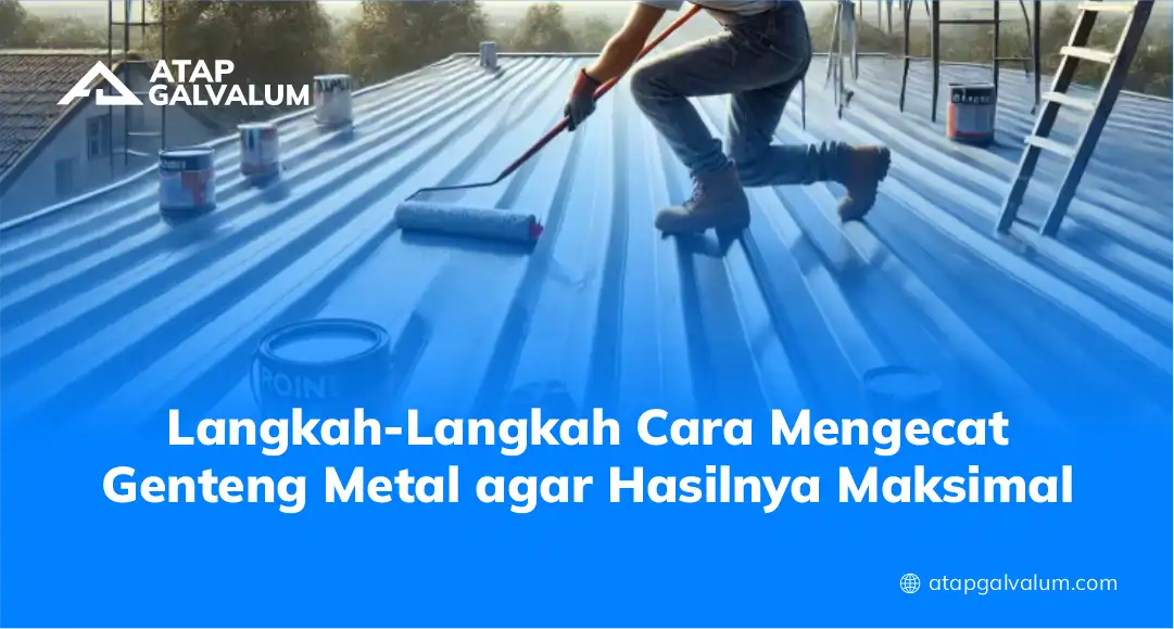 Langkah-Langkah Cara Mengecat Genteng Metal agar Hasilnya Maksimal