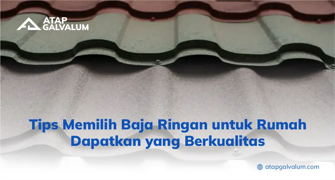 Tips Memilih Baja Ringan untuk Rumah Dapatkan yang Berkualitas