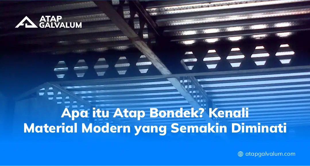 Apa Itu Atap Bondek? Kenali Material Modern yang Semakin Diminati