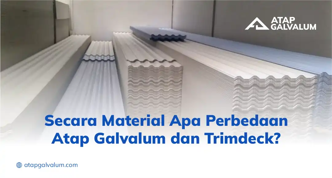 Secara Material Apa Perbedaan Atap Galvalum dan Trimdek?