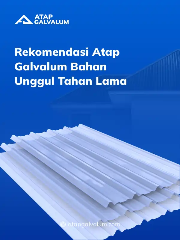 Rekomendasi Atap Galvalum Bahan Unggul Tahan Lama