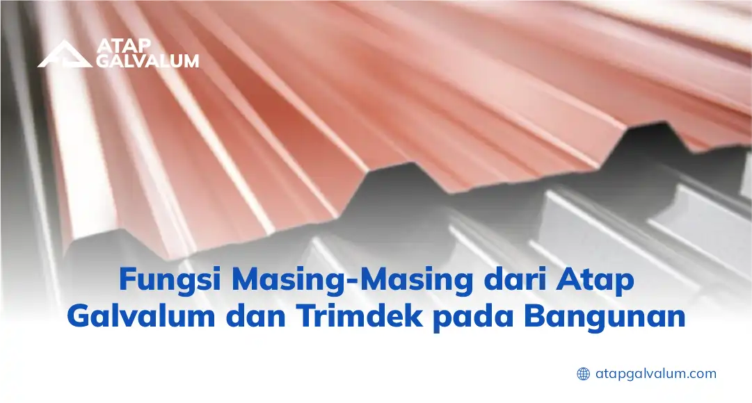 Fungsi Masing-Masing dari Atap Galvalum dan Trimdek pada Bangunan