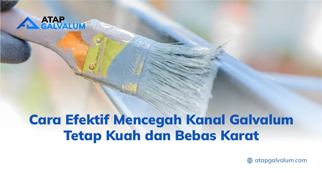 Cara Efektif Mencegah Kanal Galvalum Tetap Kuat dan Bebas Karat