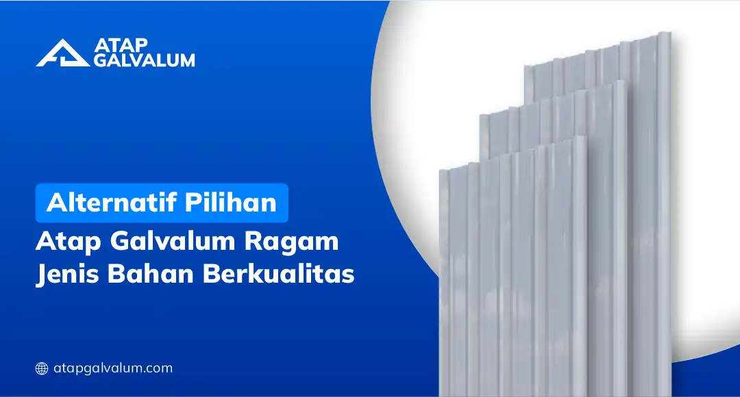 Alternatif Pilihan Atap Galvalum Ragam Jenis Bahan Berkualitas