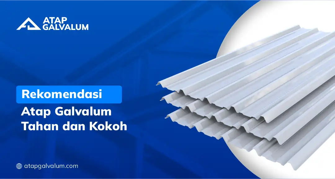 Rekomendasi Atap Galvalum Tahan dan Kokoh