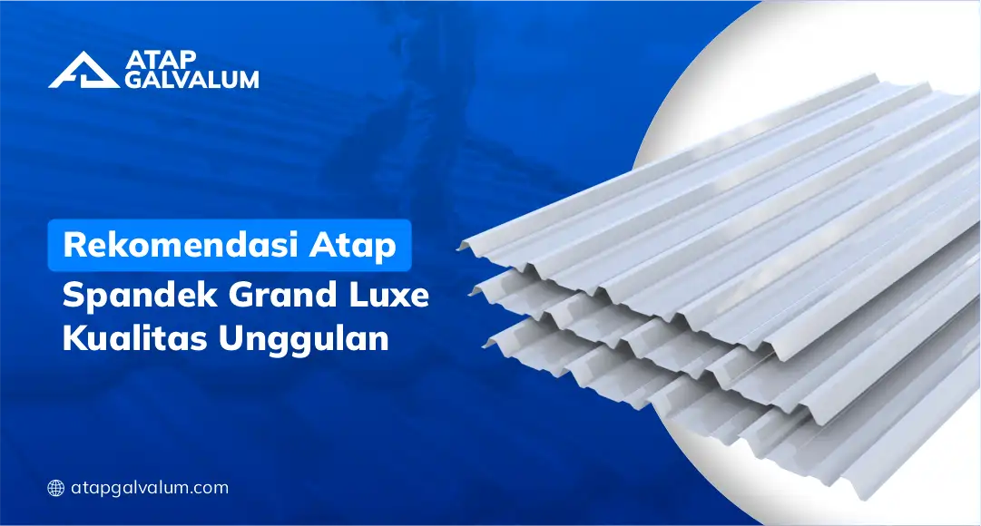 Rekomendasi Atap Spandek Grand Luxe Kualitas Unggulan