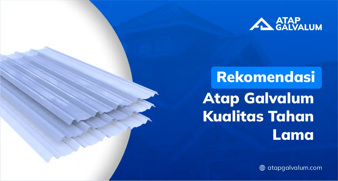 Rekomendasi Atap Galvalum Kualitas Tahan Lama