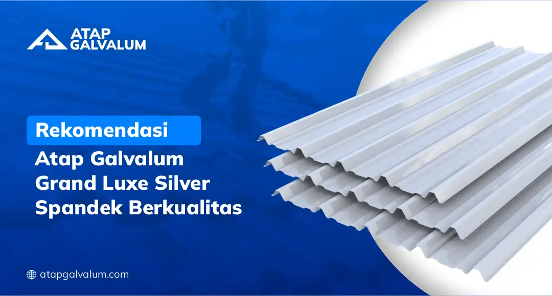 Rekomendasi Atap Galvalum Grand Luxe Silver Spandek Berkualitas