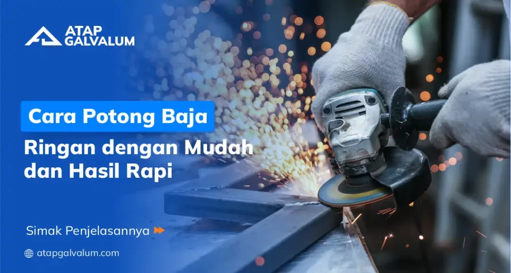 Cara Potong Baja Ringan dengan Mudah dan Hasil Rapi