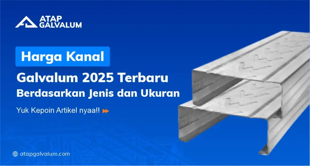 Kanal Galvalum untuk Rangka Atap: Berikut Cara Memilihnya