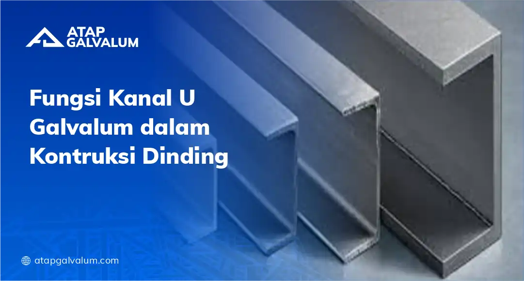 Fungsi Kanal U Galvalum dalam Konstruksi Dinding