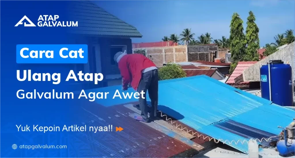 Cara Cat Ulang Atap Galvalum Agar Awet