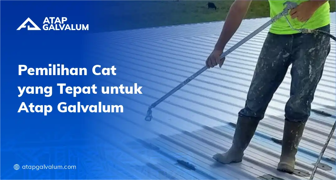 Pemilihan Cat yang Tepat untuk Atap Galvalum
