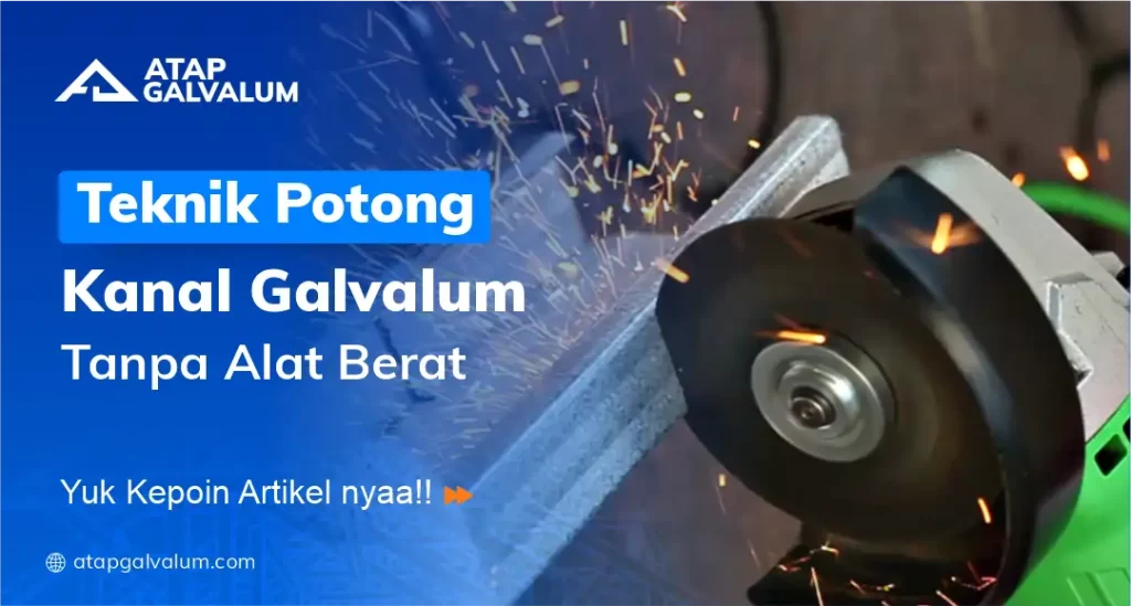 Teknik Potong Kanal Galvalum Tanpa Alat Berat