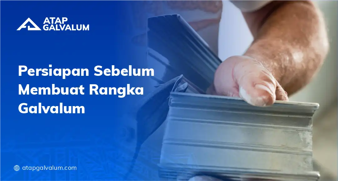 Persiapan Sebelum Membuat Rangka Galvalum