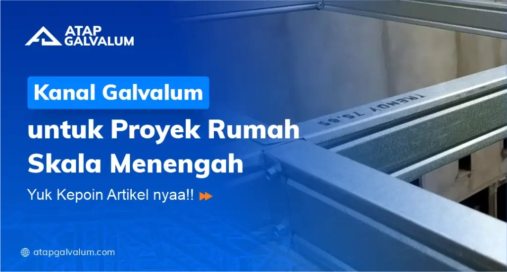 Kanal Galvalum Untuk Proyek Rumah Skala Menengah