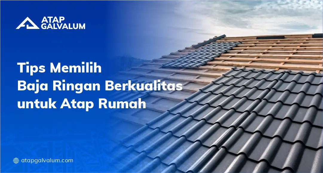 Tips Memilih Atap Baja Ringan Minimalis Berkualitas 