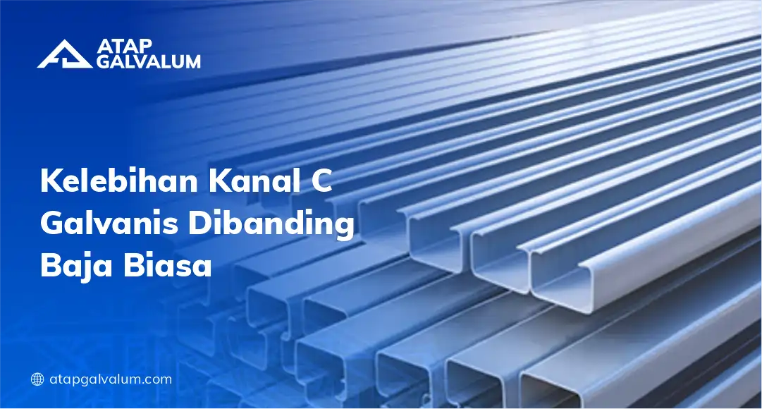 Kelebihan Kanal C Galvanis Dibanding Baja Biasa