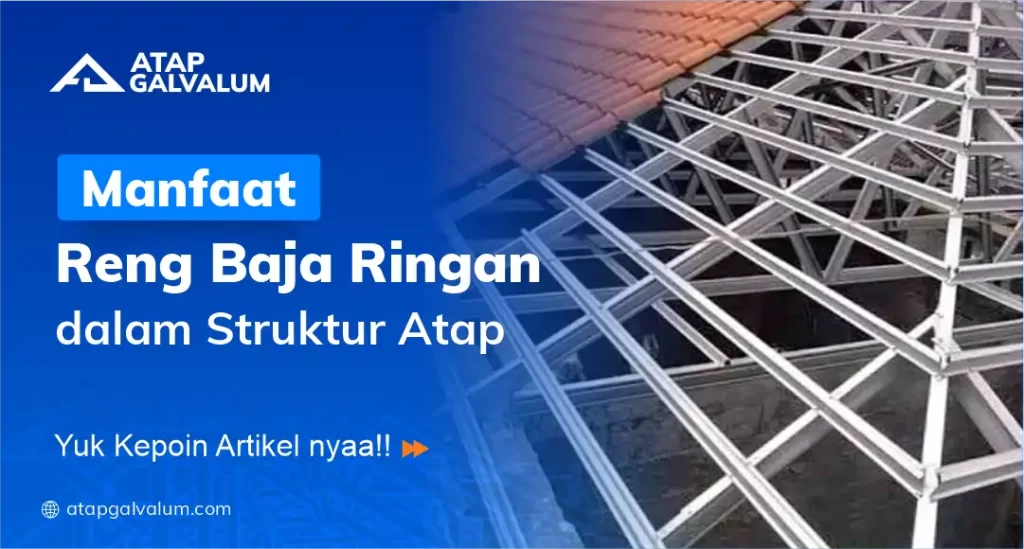 Manfaat Reng Baja Ringan dalam Struktur Atap