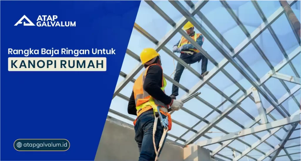 Rangka Baja Ringan untuk Kanopi Rumah