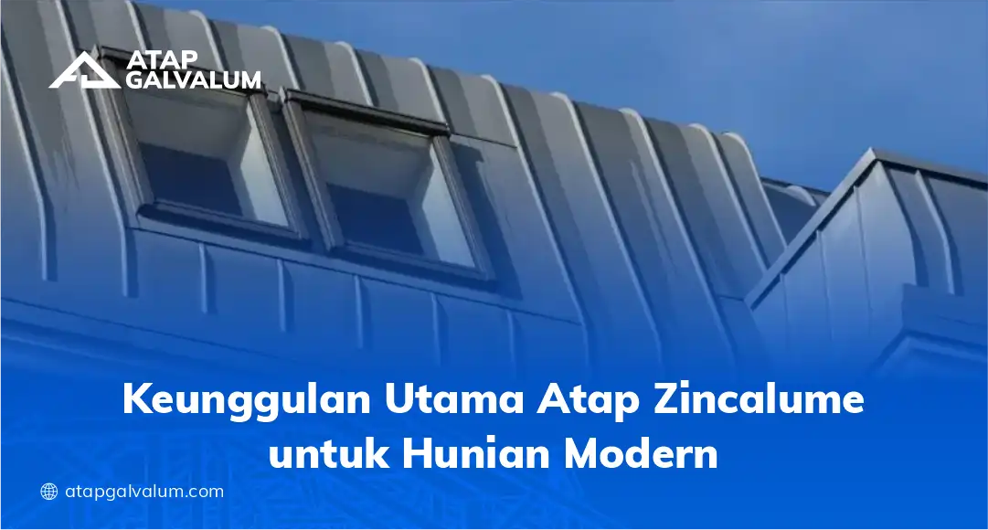Keunggulan Utama Atap Zincalume untuk Hunian Modern