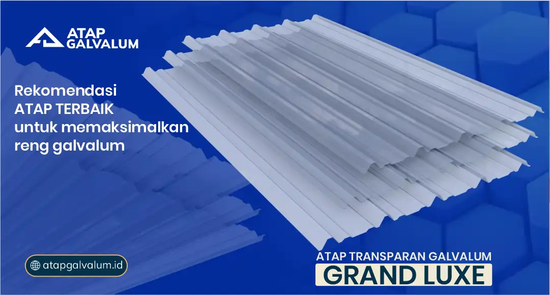 Rekomendasi Atap Terbaik untuk Memaksimalkan Reng Galvalum