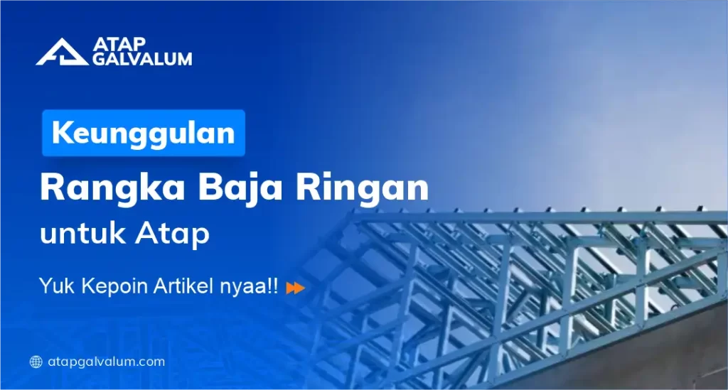 Keunggulan Rangka Baja Ringan untuk Atap