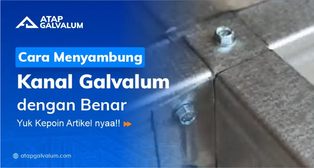 Cara Menyambung Kanal Galvalum dengan Benar
