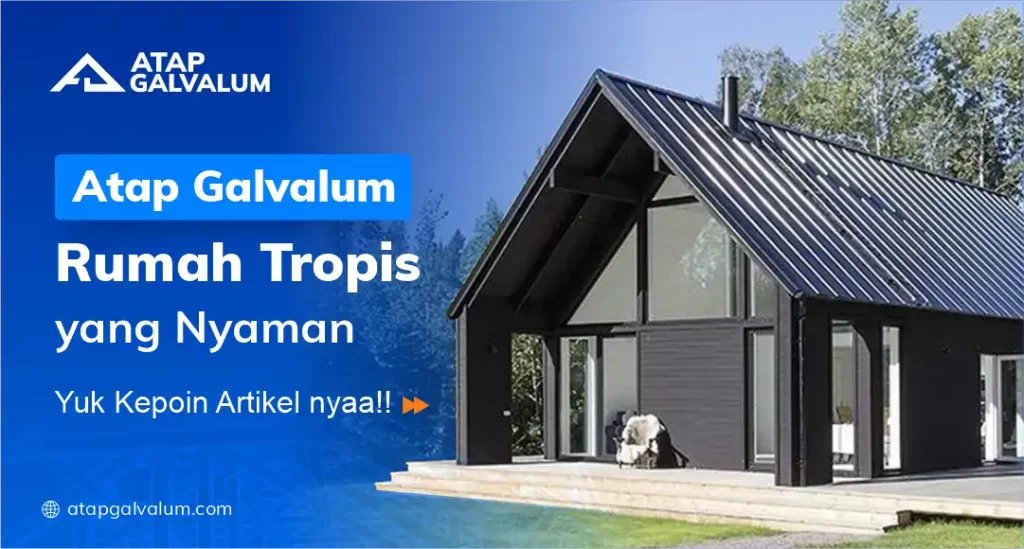 Atap Galvalum Rumah Tropis yang Nyaman