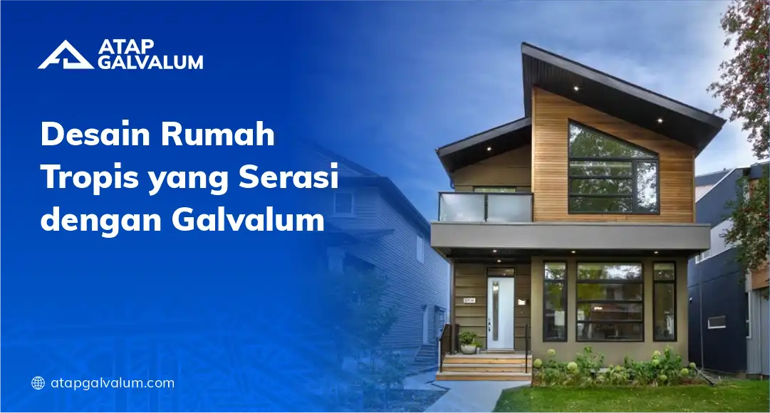 Desain Rumah Tropis yang Serasi dengan Galvalum