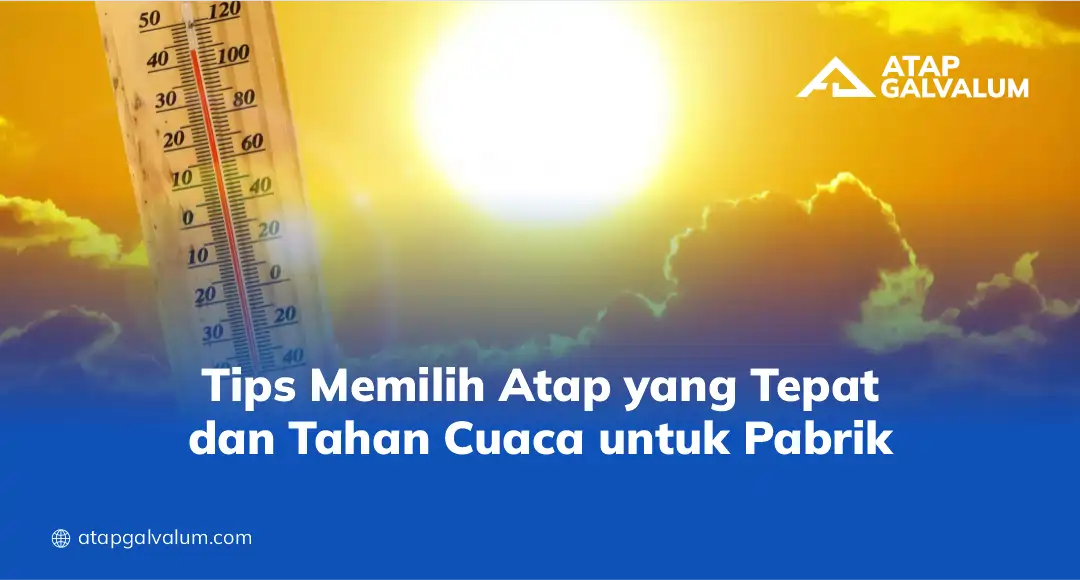 Tips Memilih Atap yang Tepat dan Tahan Cuaca untuk Pabrik