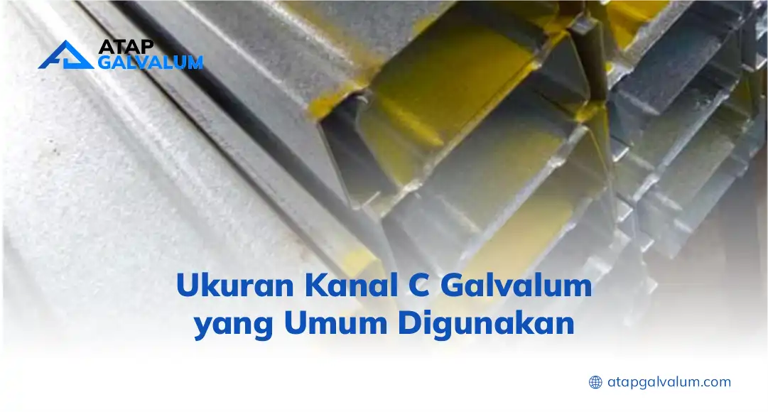 Ukuran Kanal C Galvalum yang Umum Digunakan