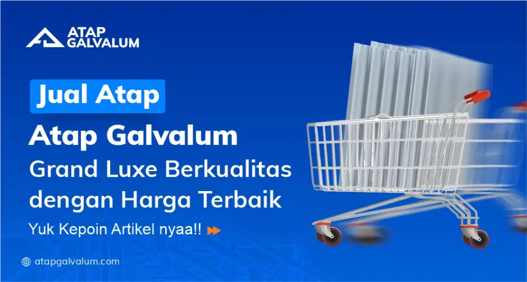 Jual Atap Galvalum Grand Luxe Berkualitas dengan Harga Terbaik