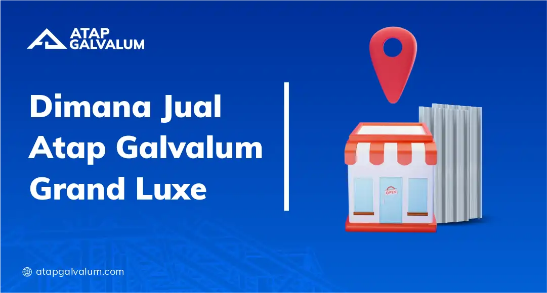 Dimana Jual Atap Galvalum Grand Luxe Terpercaya