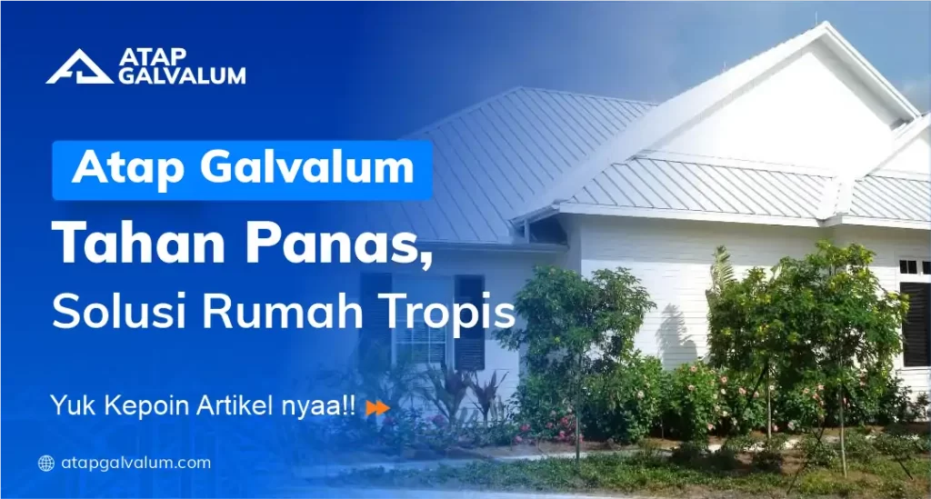 Keunggulan Atap Galvalum untuk Rumah Tropis