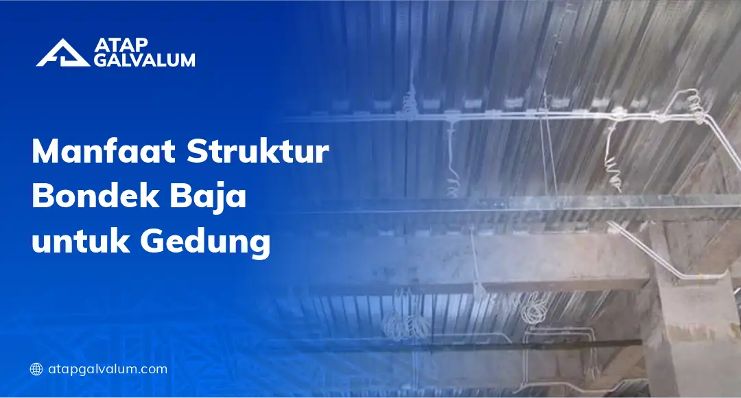Manfaat Struktur Bondek Baja untuk Gedung