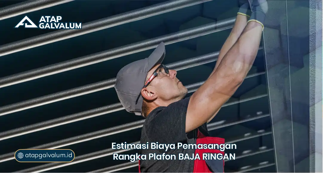 Estimasi Biaya Pemasangan Rangka Plafon Baja Ringan