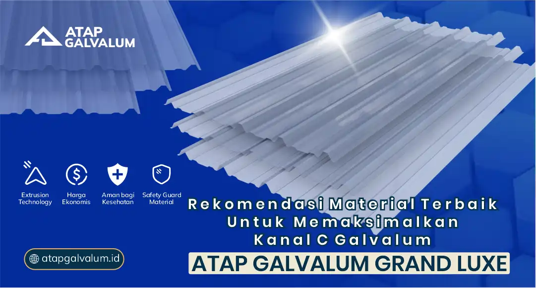 Rekomendasi Material Atap Terbaik untuk Memaksimalkan Kanal C Galvalum